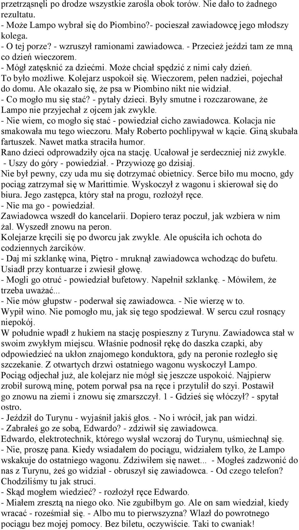 Wieczorem, pełen nadziei, pojechał do domu. Ale okazało się, że psa w Piombino nikt nie widział. - Co mogło mu się stać? - pytały dzieci.