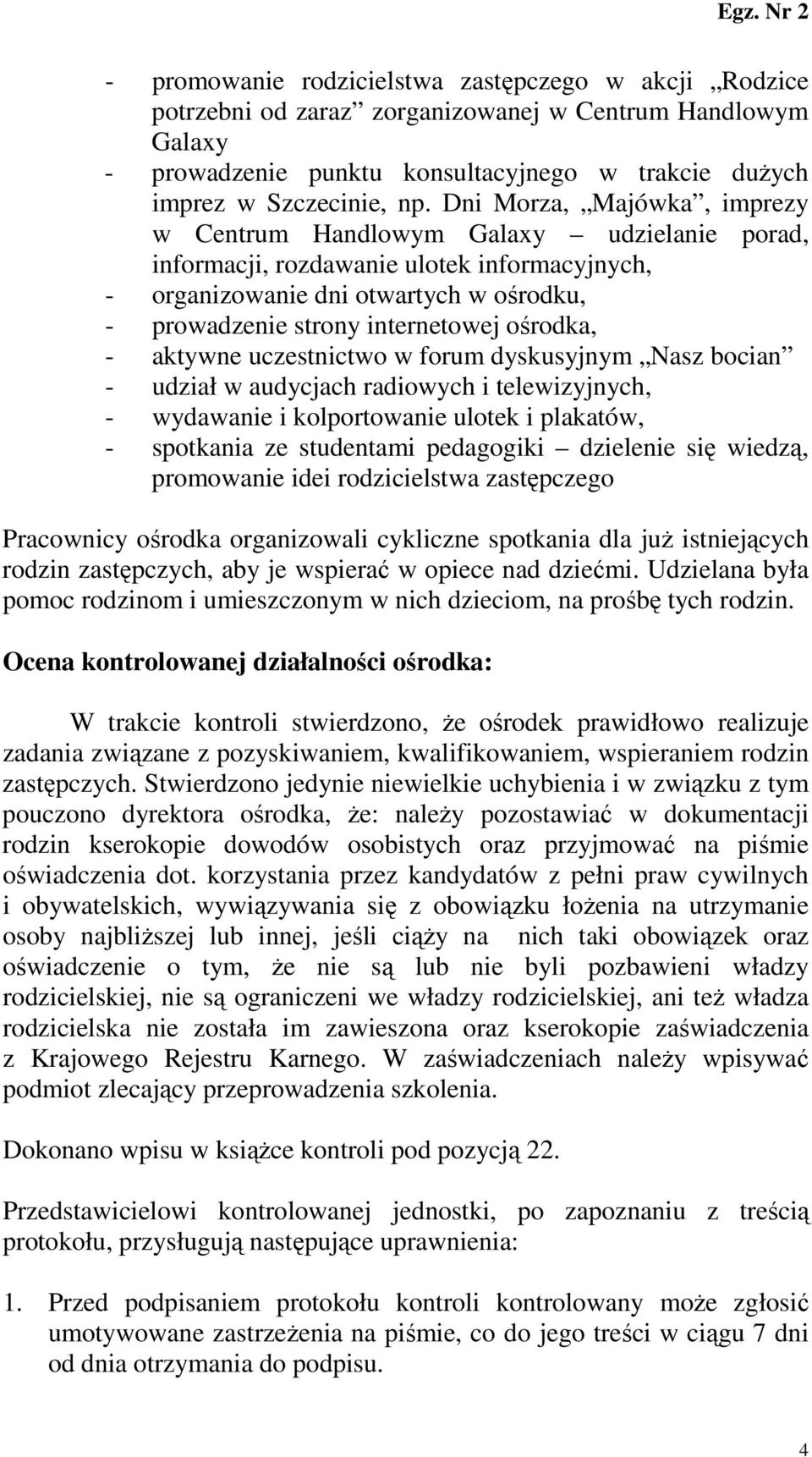 ośrodka, - aktywne uczestnictwo w forum dyskusyjnym Nasz bocian - udział w audycjach radiowych i telewizyjnych, - wydawanie i kolportowanie ulotek i plakatów, - spotkania ze studentami pedagogiki