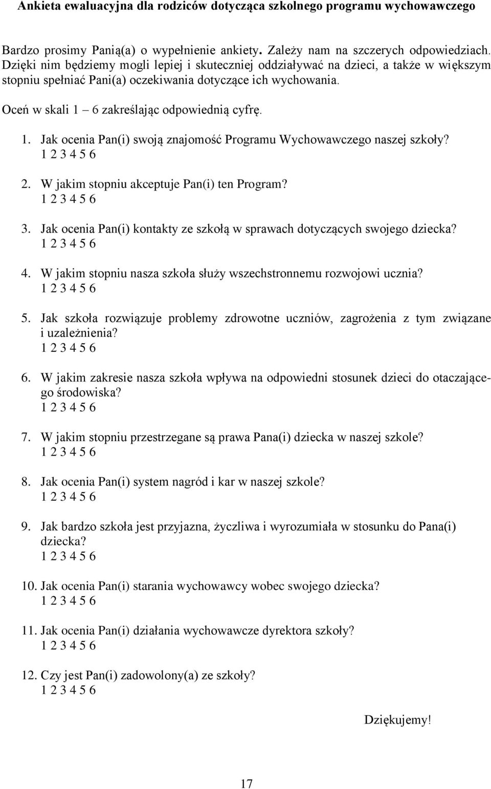 1. Jak ocenia Pan(i) swoją znajomość Programu Wychowawczego naszej szkoły? 2. W jakim stopniu akceptuje Pan(i) ten Program? 3.