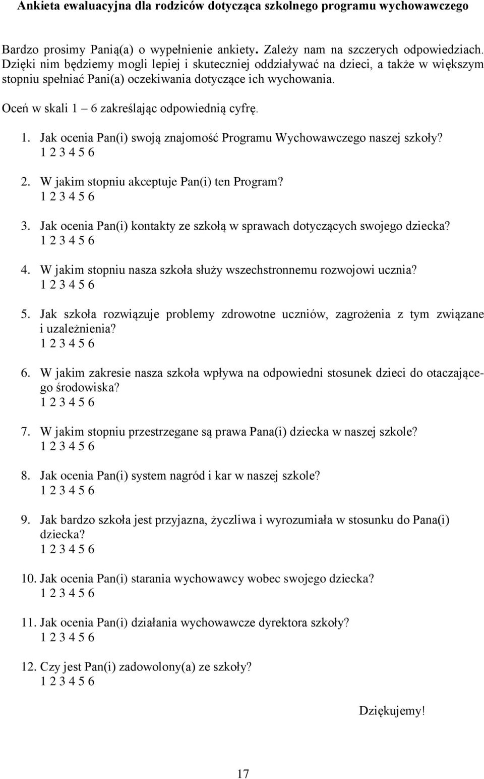 1. Jak ocenia Pan(i) swoją znajomość Programu Wychowawczego naszej szkoły? 2. W jakim stopniu akceptuje Pan(i) ten Program? 3.