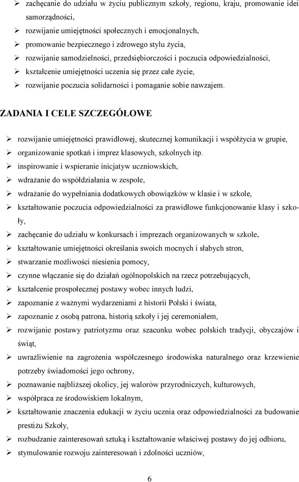 ZADANIA I CELE SZCZEGÓŁOWE rozwijanie umiejętności prawidłowej, skutecznej komunikacji i współżycia w grupie, organizowanie spotkań i imprez klasowych, szkolnych itp.