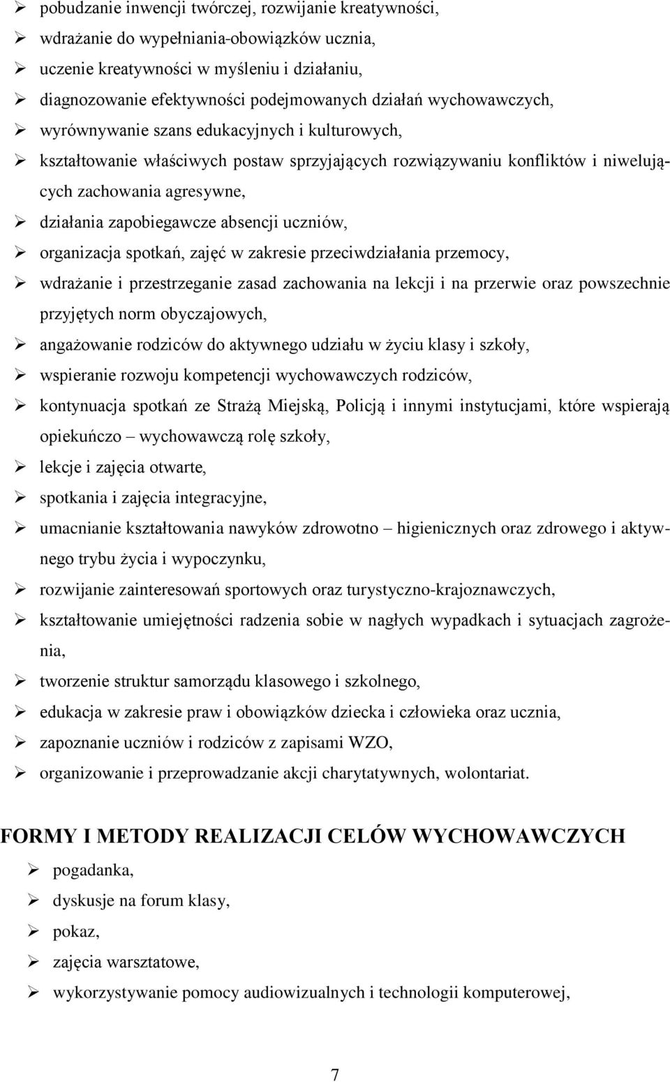 absencji uczniów, organizacja spotkań, zajęć w zakresie przeciwdziałania przemocy, wdrażanie i przestrzeganie zasad zachowania na lekcji i na przerwie oraz powszechnie przyjętych norm obyczajowych,