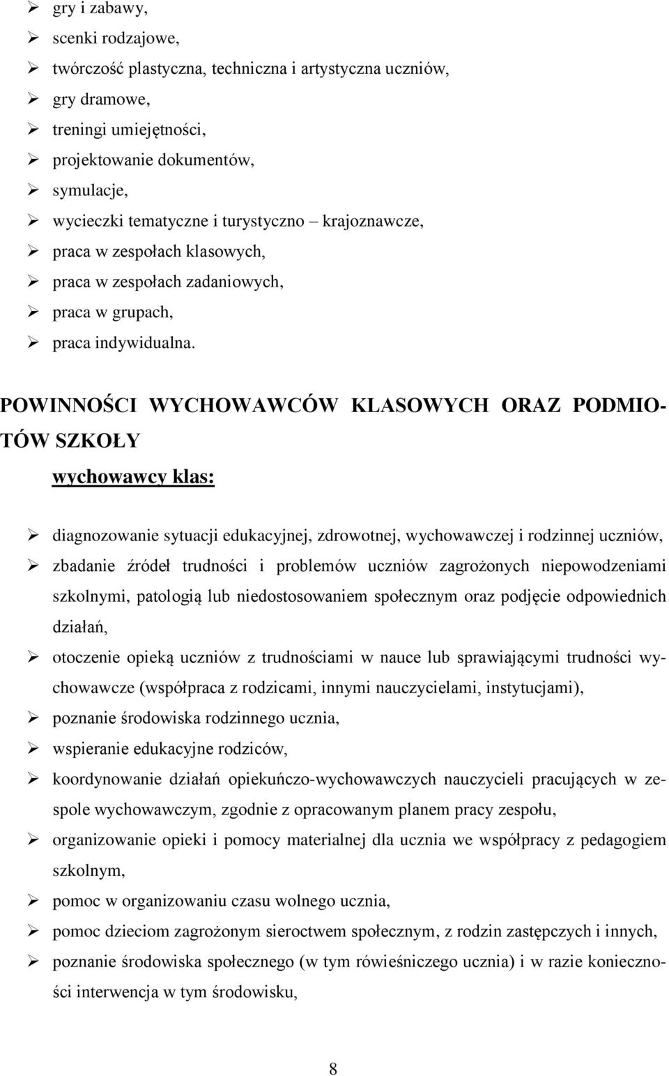 POWINNOŚCI WYCHOWAWCÓW KLASOWYCH ORAZ PODMIO- TÓW SZKOŁY wychowawcy klas: diagnozowanie sytuacji edukacyjnej, zdrowotnej, wychowawczej i rodzinnej uczniów, zbadanie źródeł trudności i problemów