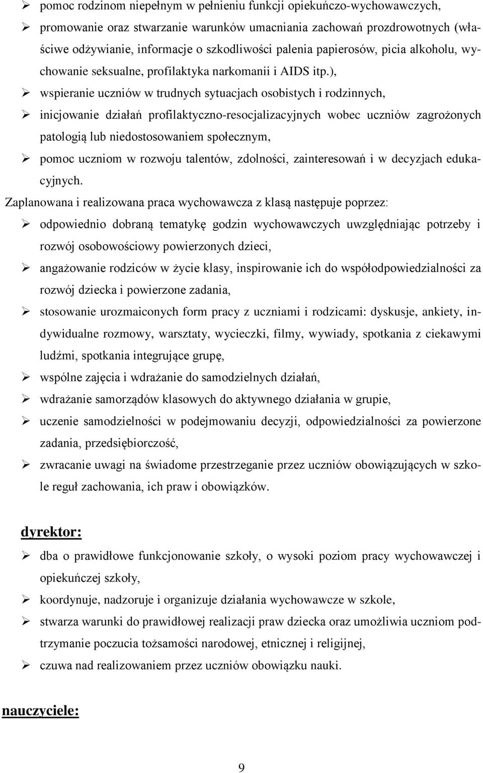 ), wspieranie uczniów w trudnych sytuacjach osobistych i rodzinnych, inicjowanie działań profilaktyczno-resocjalizacyjnych wobec uczniów zagrożonych patologią lub niedostosowaniem społecznym, pomoc