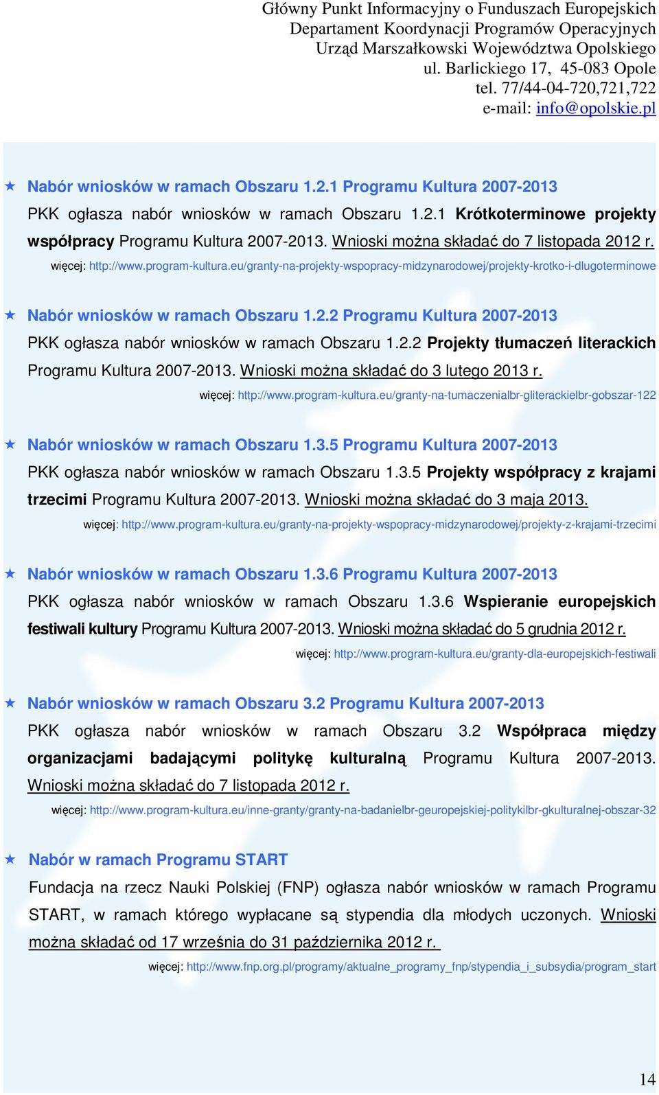 2.2 Projekty tłumaczeń literackich Programu Kultura 2007-2013. Wnioski moŝna składać do 3 lutego 2013 r. więcej: http://www.program-kultura.