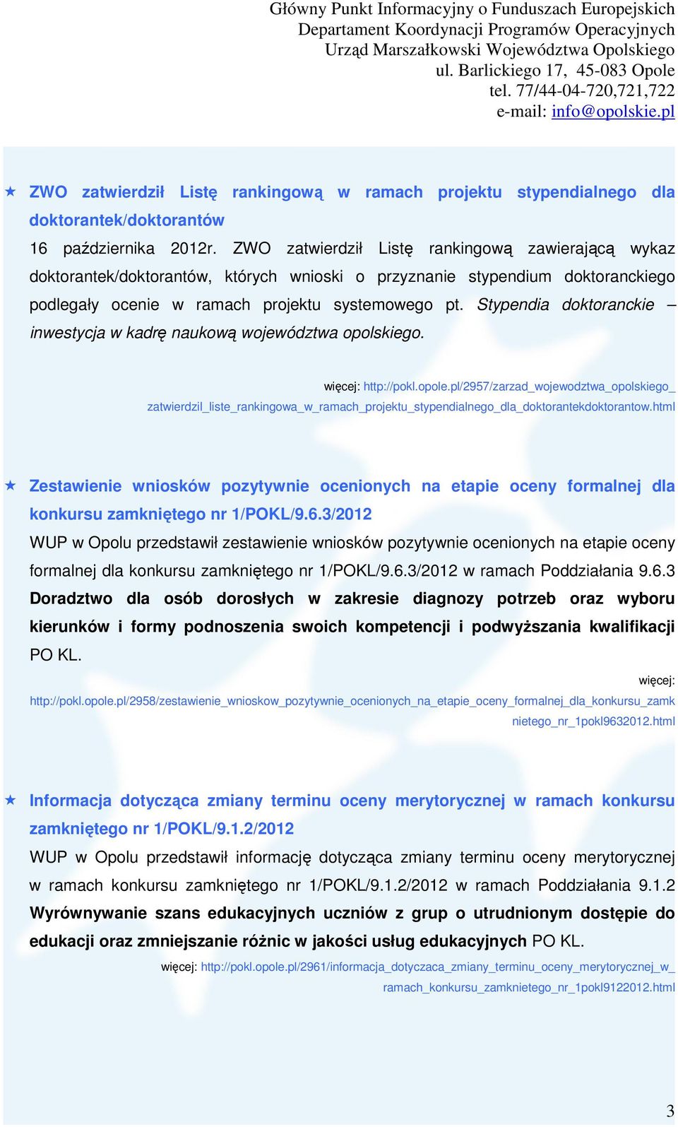 Stypendia doktoranckie inwestycja w kadrę naukową województwa opolskiego. więcej: http://pokl.opole.