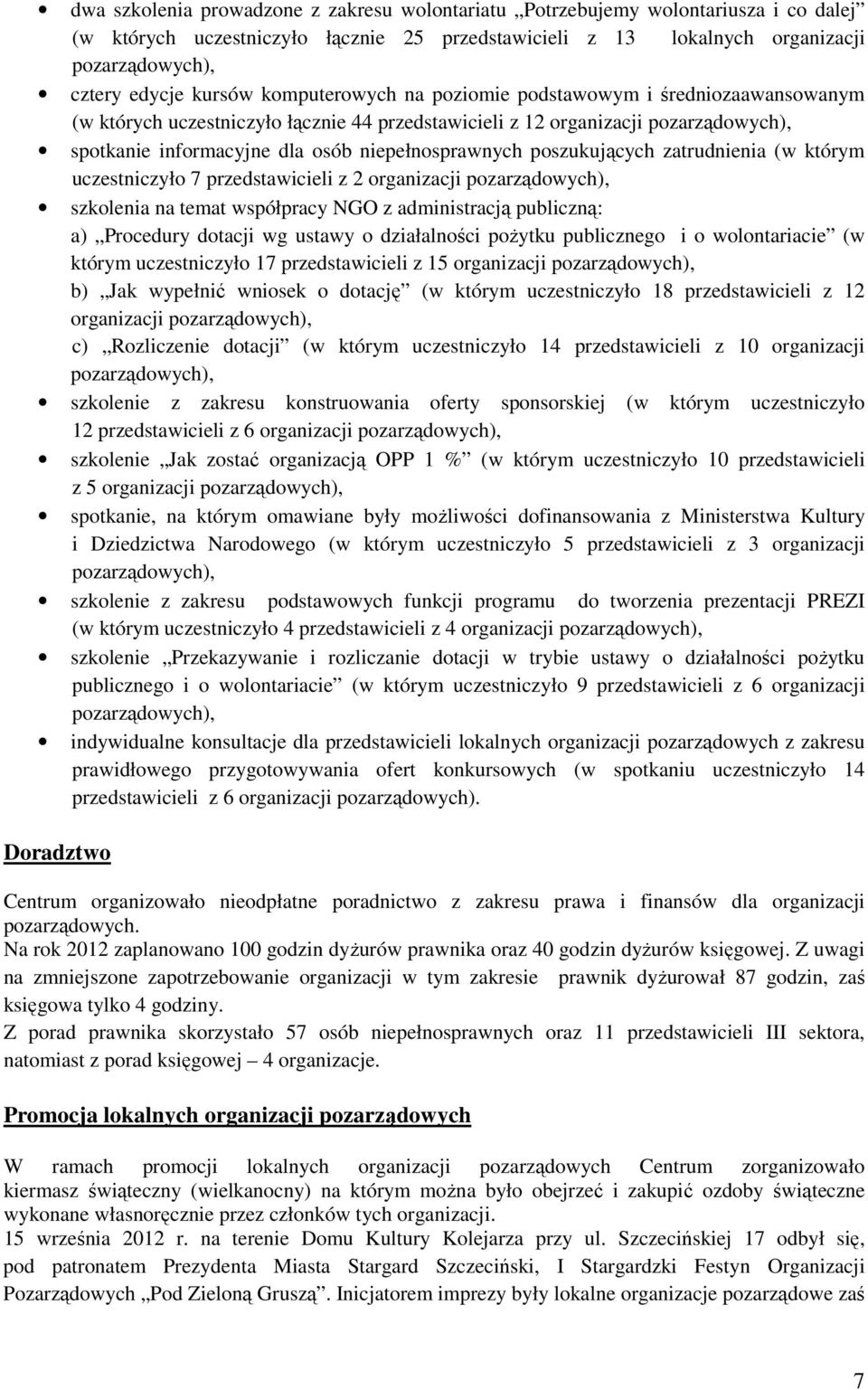 niepełnosprawnych poszukujących zatrudnienia (w którym uczestniczyło 7 przedstawicieli z 2 organizacji pozarządowych), szkolenia na temat współpracy NGO z administracją publiczną: a) Procedury