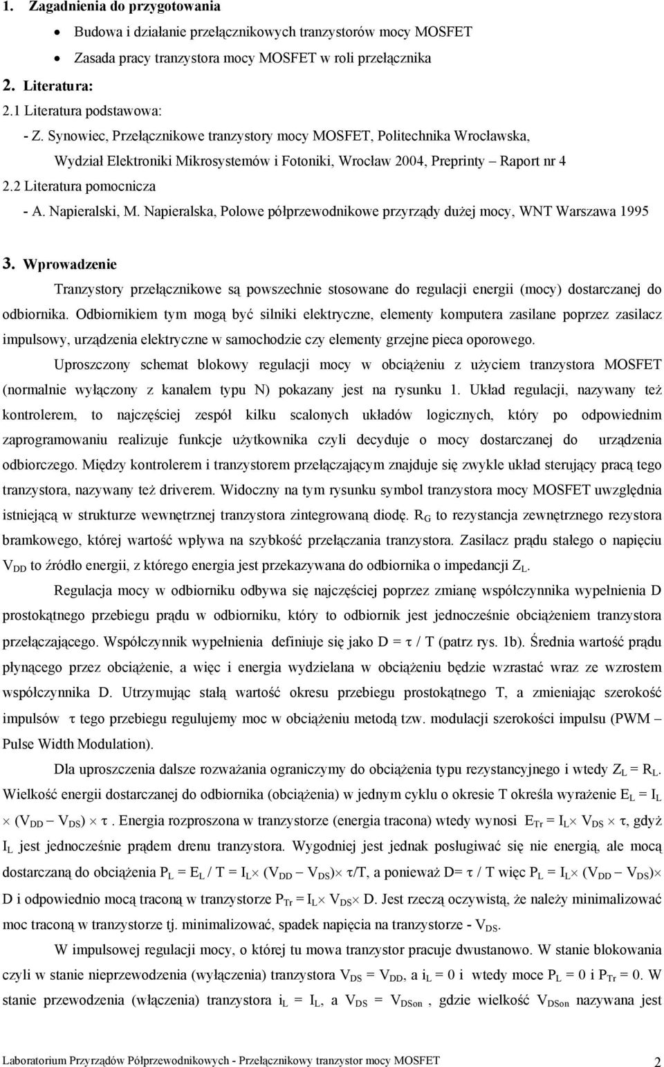 Napieralska, Polowe półprzewodnikowe przyrządy dużej mocy, WNT Warszawa 1995 3. Wprowadzenie Tranzysory przełącznikowe są powszechnie sosowane do regulacji energii (mocy) dosarczanej do odbiornika.