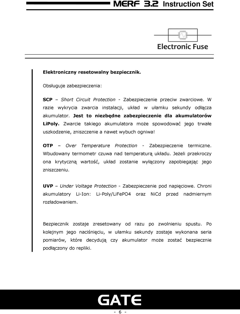 Zwarcie takiego akumulatora może spowodować jego trwałe uszkodzenie, zniszczenie a nawet wybuch ogniwa! OTP Over Temperature Protection - Zabezpieczenie termiczne.