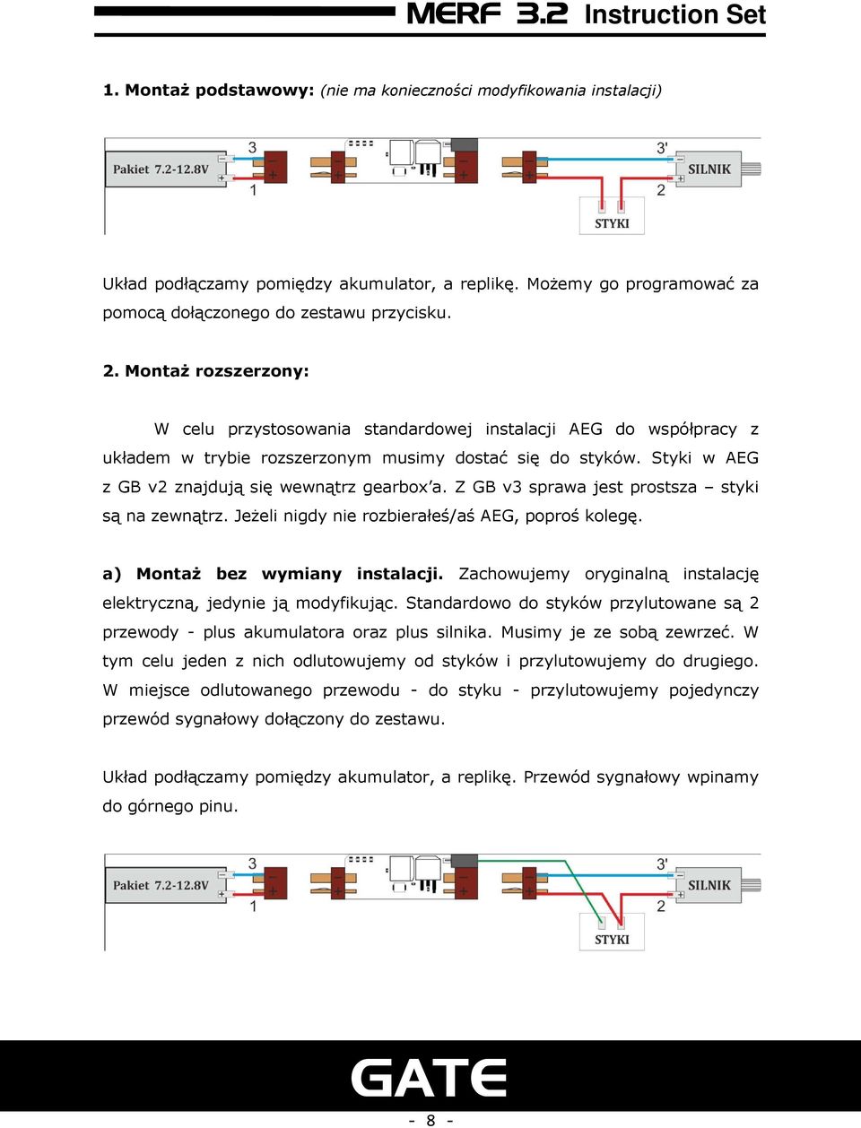 Z GB v3 sprawa jest prostsza styki są na zewnątrz. Jeżeli nigdy nie rozbierałeś/aś AEG, poproś kolegę. a) Montaż bez wymiany instalacji.