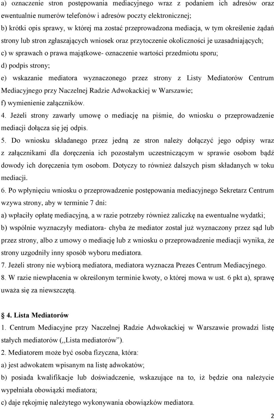 podpis strony; e) wskazanie mediatora wyznaczonego przez strony z Listy Mediatorów Centrum Mediacyjnego przy Naczelnej Radzie Adwokackiej w Warszawie; f) wymienienie załączników. 4.