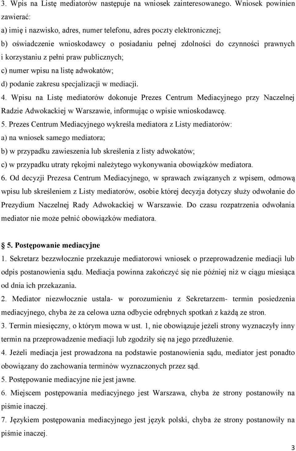 pełni praw publicznych; c) numer wpisu na listę adwokatów; d) podanie zakresu specjalizacji w mediacji. 4.