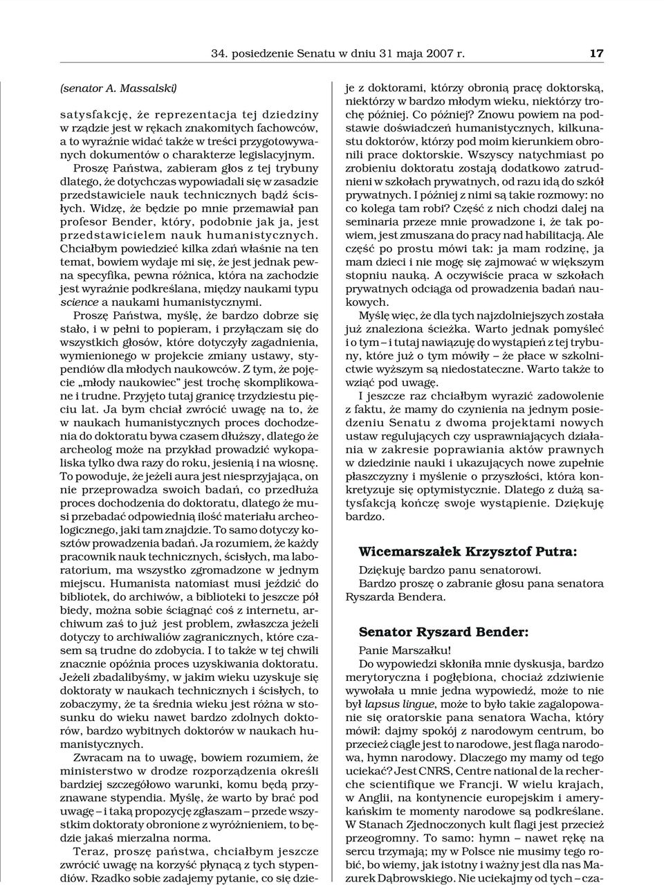 Proszê Pañstwa, zabieram g³os z tej trybuny dlatego, e dotychczas wypowiadali siê w zasadzie przedstawiciele nauk technicznych b¹dÿ œcis- ³ych.