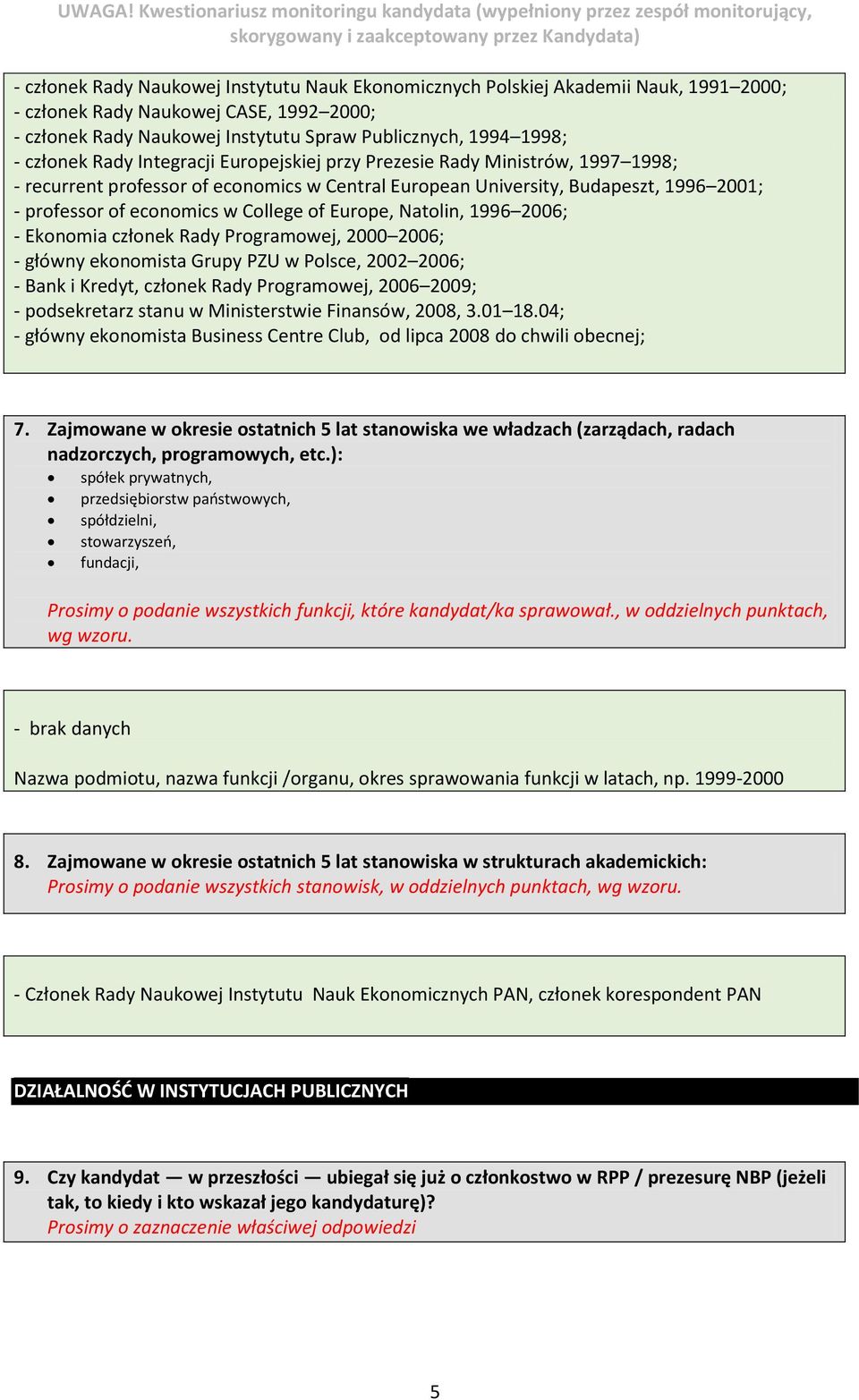 College of Europe, Natolin, 1996 2006; - Ekonomia członek Rady Programowej, 2000 2006; - główny ekonomista Grupy PZU w Polsce, 2002 2006; - Bank i Kredyt, członek Rady Programowej, 2006 2009; -