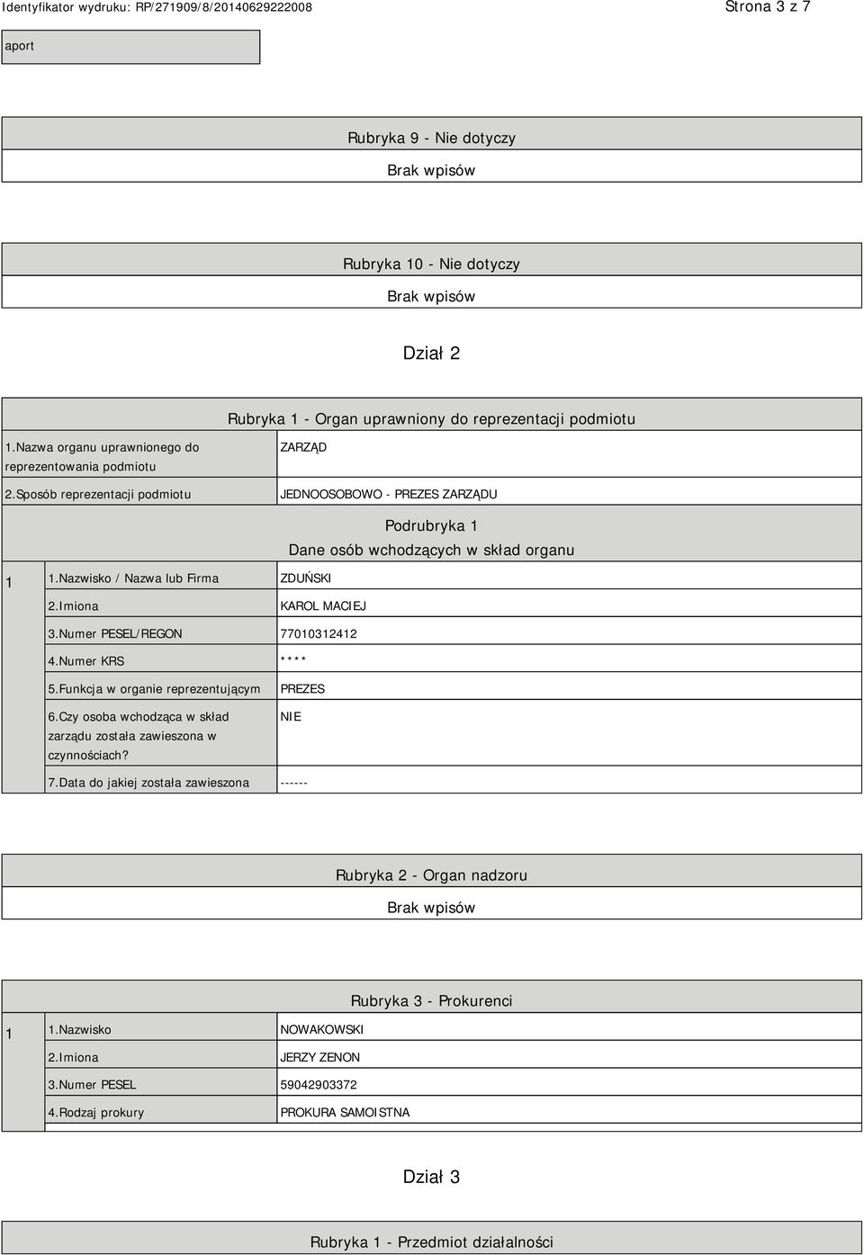 Numer PESEL/REGON 77010312412 4.Numer KRS **** 5.Funkcja w organie reprezentującym 6.Czy osoba wchodząca w skład zarządu została zawieszona w czynnościach? PREZES 7.