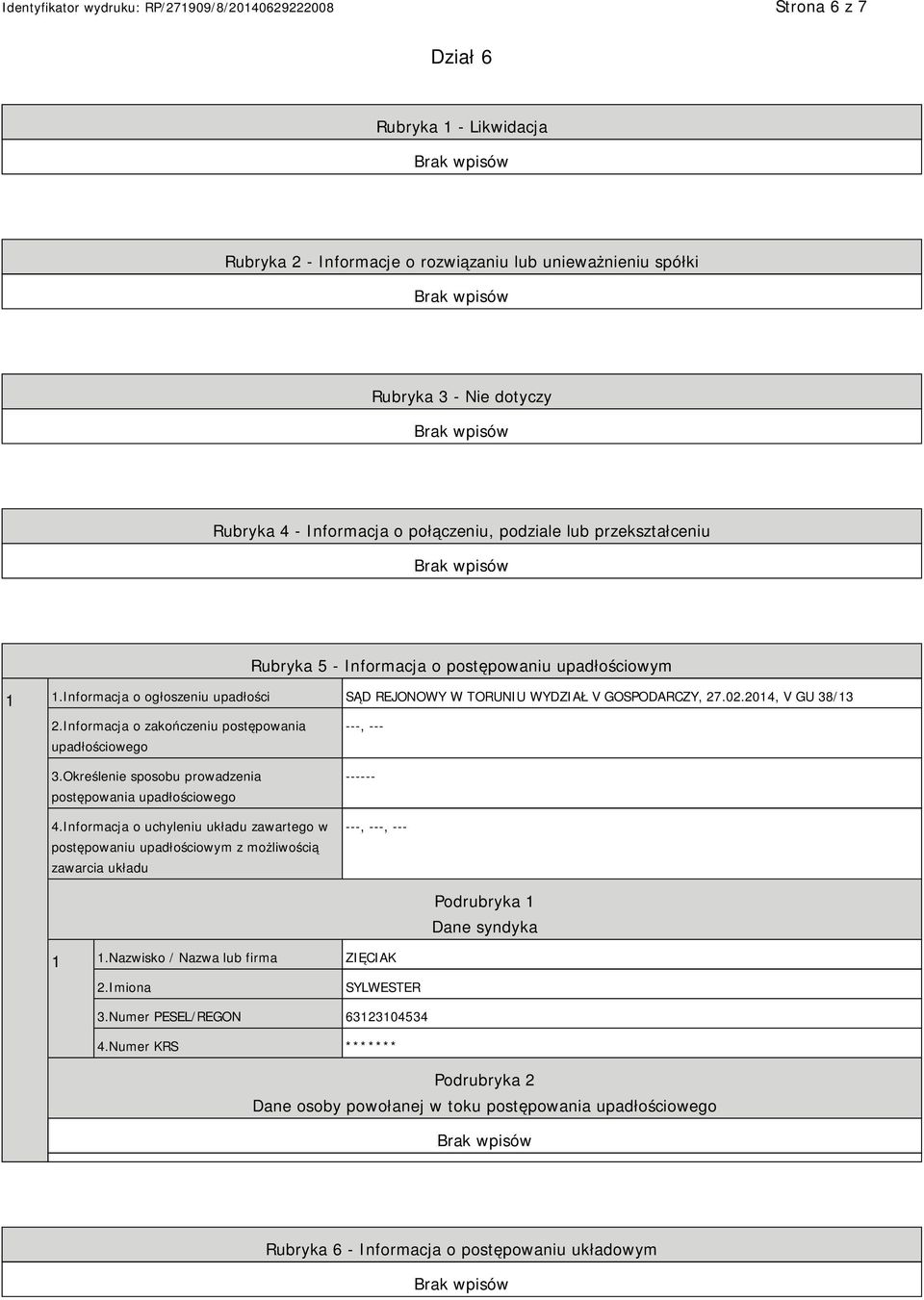 Informacja o zakończeniu postępowania upadłościowego 3.Określenie sposobu prowadzenia postępowania upadłościowego 4.