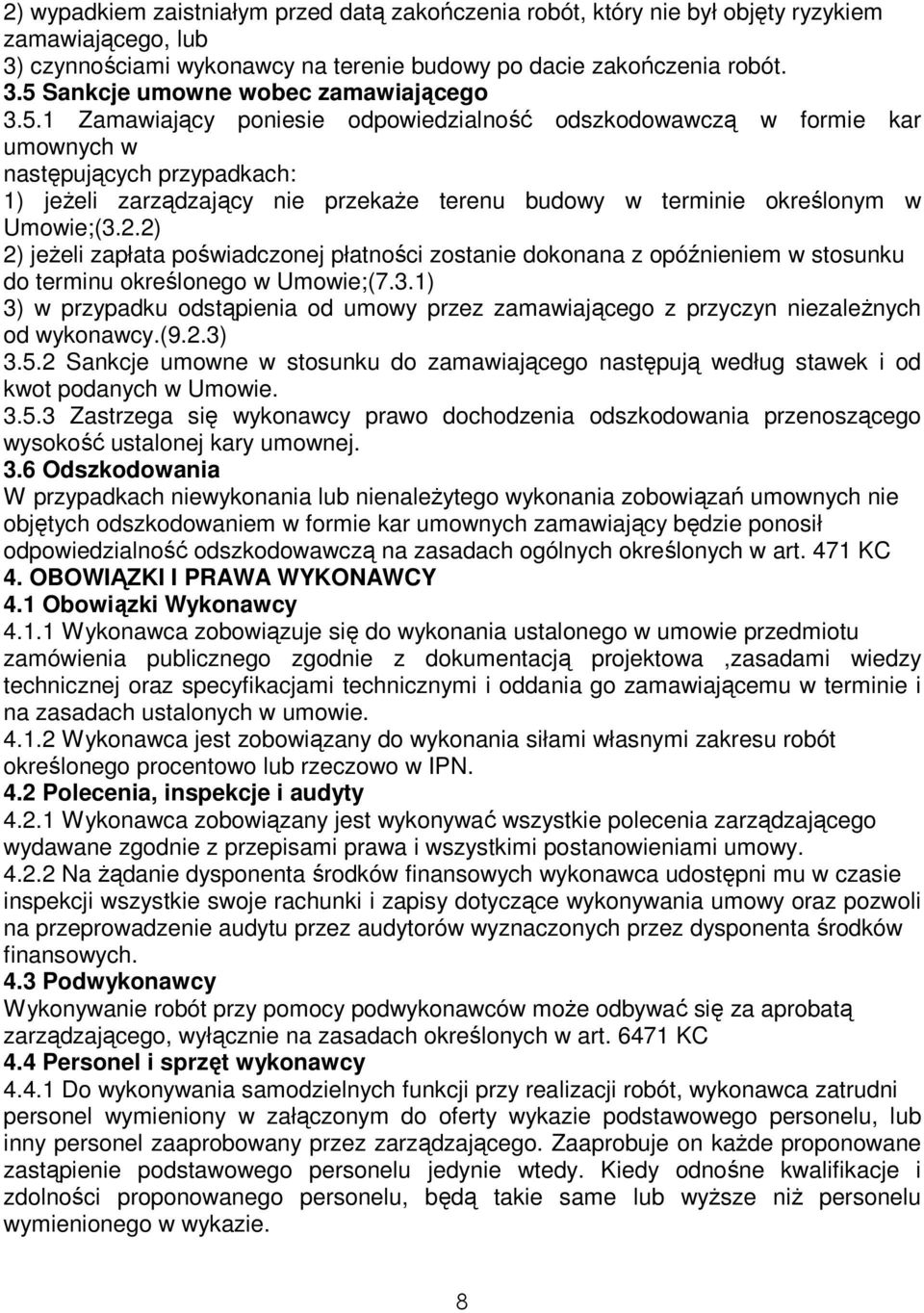 2) 2) jeŝeli zapłata poświadczonej płatności zostanie dokonana z opóźnieniem w stosunku do terminu określonego w Umowie;(7.3.
