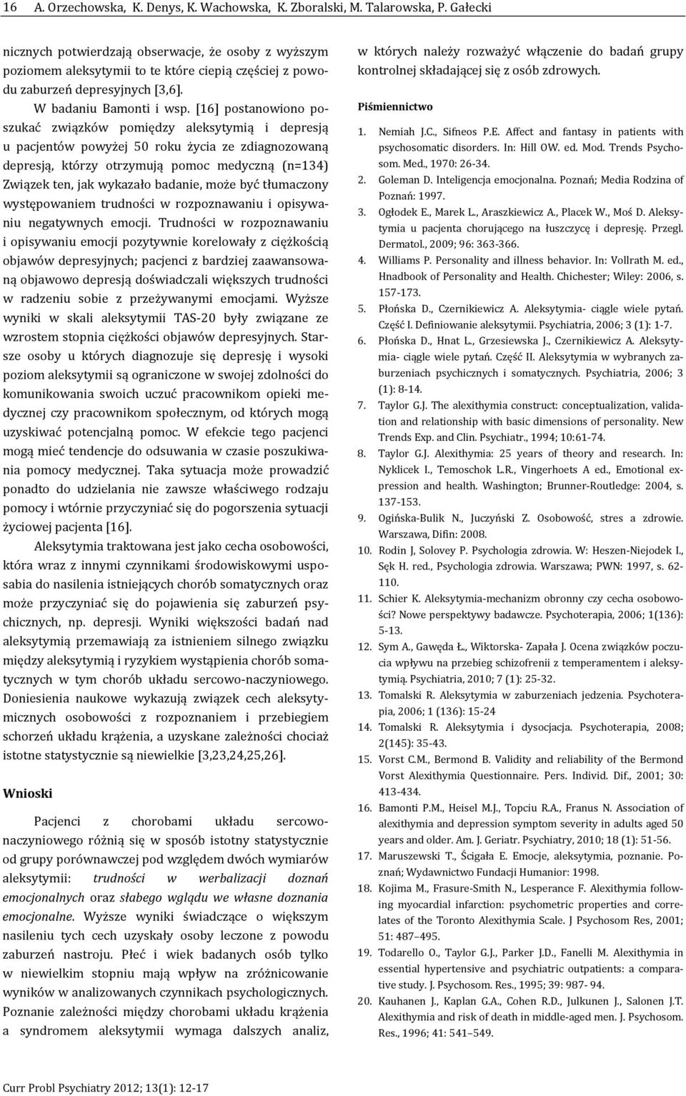 [16] postanowiono poszukać związków pomiędzy aleksytymią i depresją u pacjentów powyżej 50 roku życia ze zdiagnozowaną depresją, którzy otrzymują pomoc medyczną (n=134) Związek ten, jak wykazało