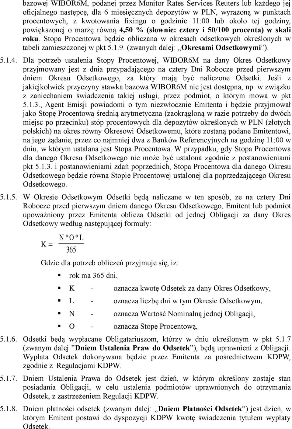 Stopa Procentowa będzie obliczana w okresach odsetkowych określonych w tabeli zamieszczonej w pkt 5.1.9. (zwanych dalej: Okresami Odsetkowymi ). 5.1.4.