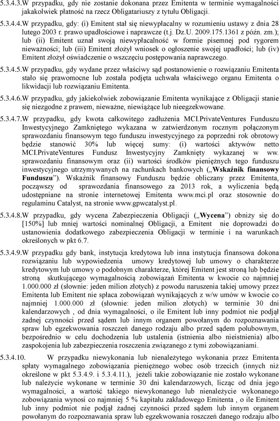 ); lub (ii) Emitent uznał swoją niewypłacalność w formie pisemnej pod rygorem nieważności; lub (iii) Emitent złożył wniosek o ogłoszenie swojej upadłości; lub (iv) Emitent złożył oświadczenie o