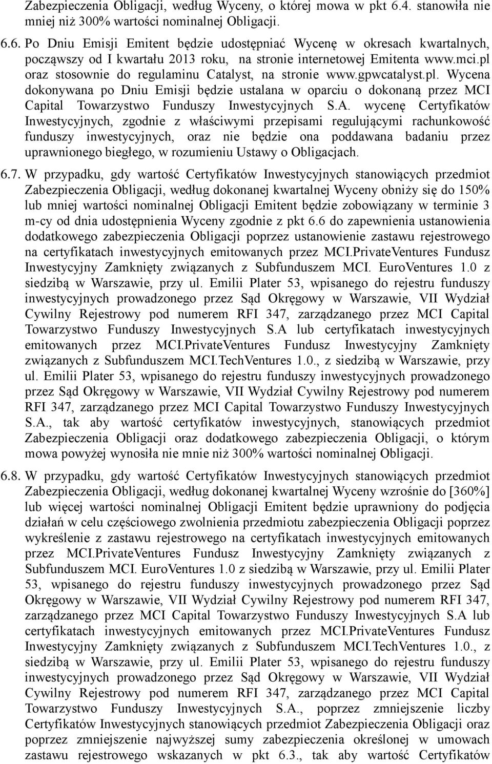 6. Po Dniu Emisji Emitent będzie udostępniać Wycenę w okresach kwartalnych, począwszy od I kwartału 2013 roku, na stronie internetowej Emitenta www.mci.