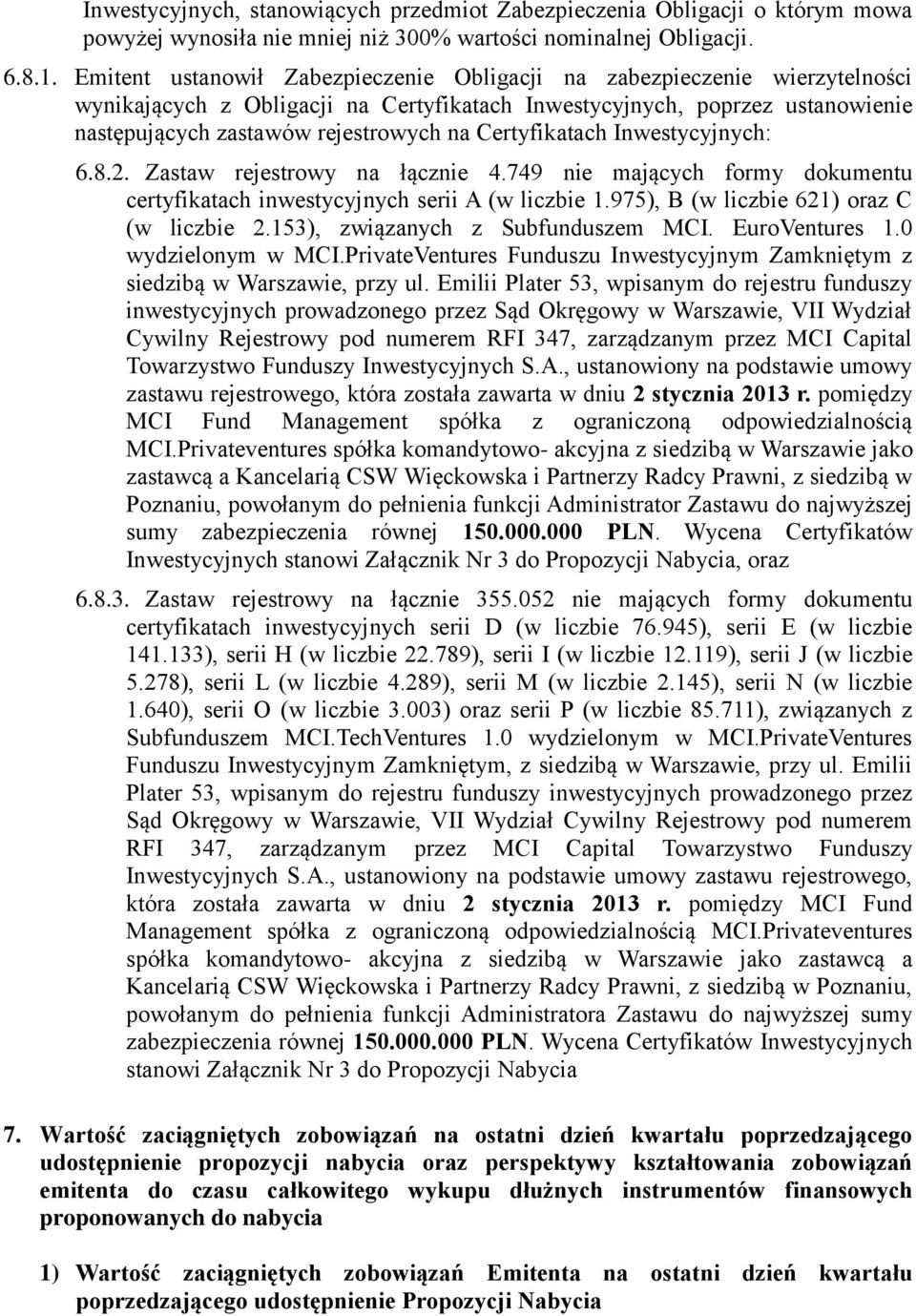 Certyfikatach Inwestycyjnych: 6.8.2. Zastaw rejestrowy na łącznie 4.749 nie mających formy dokumentu certyfikatach inwestycyjnych serii A (w liczbie 1.975), B (w liczbie 621) oraz C (w liczbie 2.