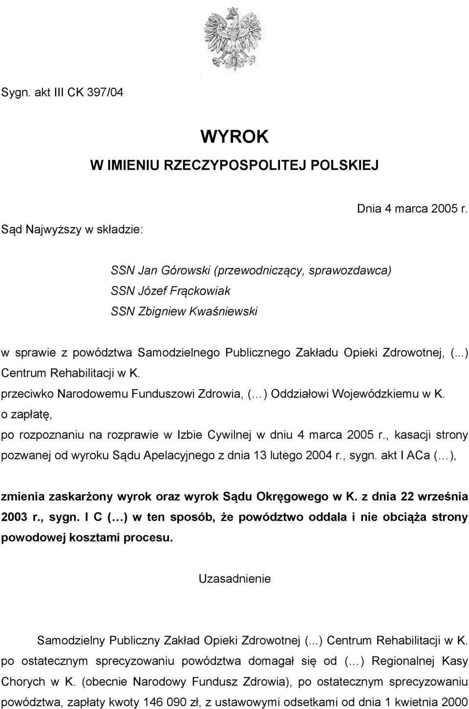 przeciwko Narodowemu Funduszowi Zdrowia, ( ) Oddziałowi Wojewódzkiemu w K. o zapłatę, po rozpoznaniu na rozprawie w Izbie Cywilnej w dniu 4 marca 2005 r.