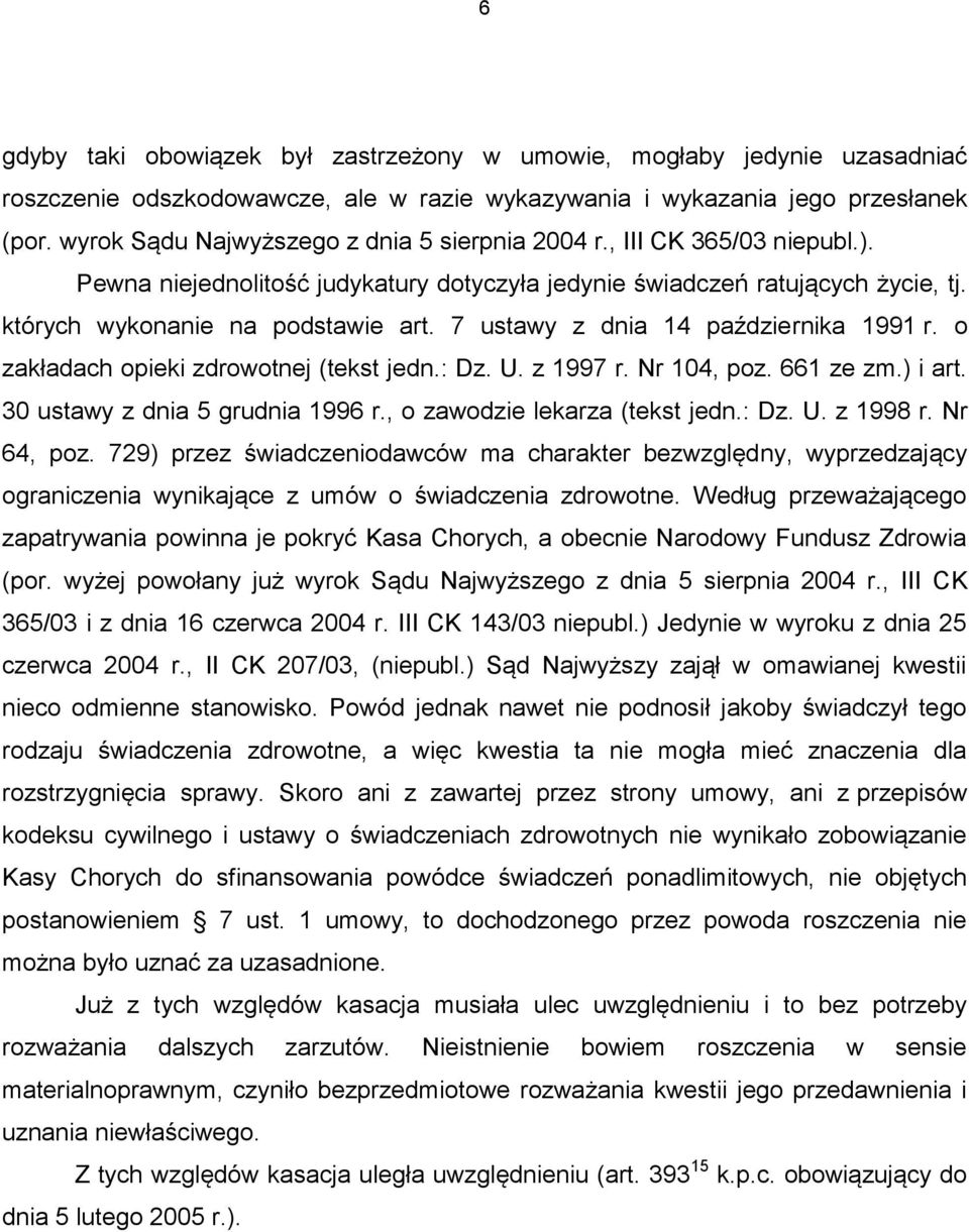 7 ustawy z dnia 14 października 1991 r. o zakładach opieki zdrowotnej (tekst jedn.: Dz. U. z 1997 r. Nr 104, poz. 661 ze zm.) i art. 30 ustawy z dnia 5 grudnia 1996 r., o zawodzie lekarza (tekst jedn.