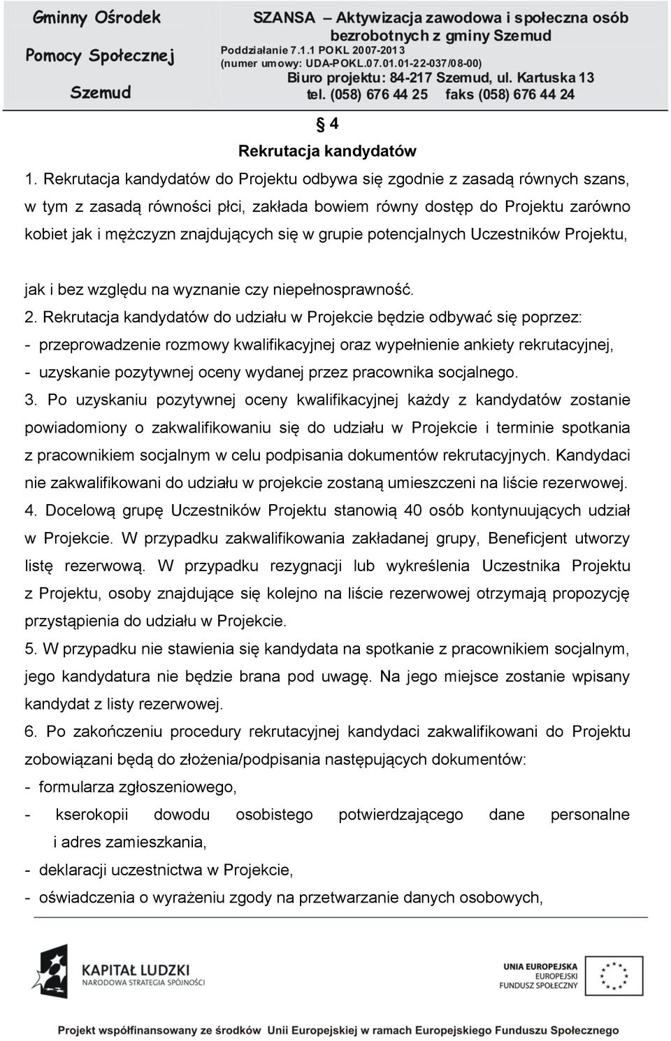 grupie potencjalnych Uczestników Projektu, jak i bez względu na wyznanie czy niepełnosprawność. 2.