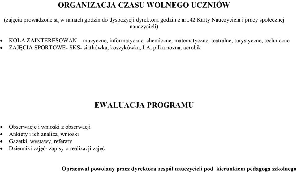 turystyczne, techniczne ZAJĘCIA SPORTOWE- SKS- siatkówka, koszykówka, LA, piłka nożna, aerobik EWALUACJA PROGRAMU Obserwacje i wnioski z