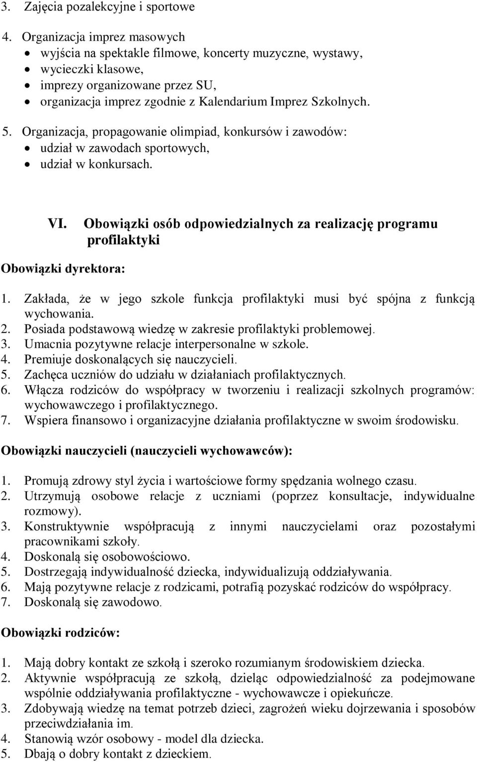 Organizacja, propagowanie olimpiad, konkursów i zawodów: udział w zawodach sportowych, udział w konkursach. VI.