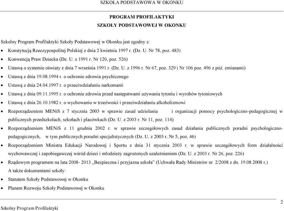 zmianami) Ustawą z dnia 19.08.1994 r. o ochronie zdrowia psychicznego Ustawą z dnia 24.04.1997 r. o przeciwdziałaniu narkomanii Ustawą z dnia 09.11.1995 r.