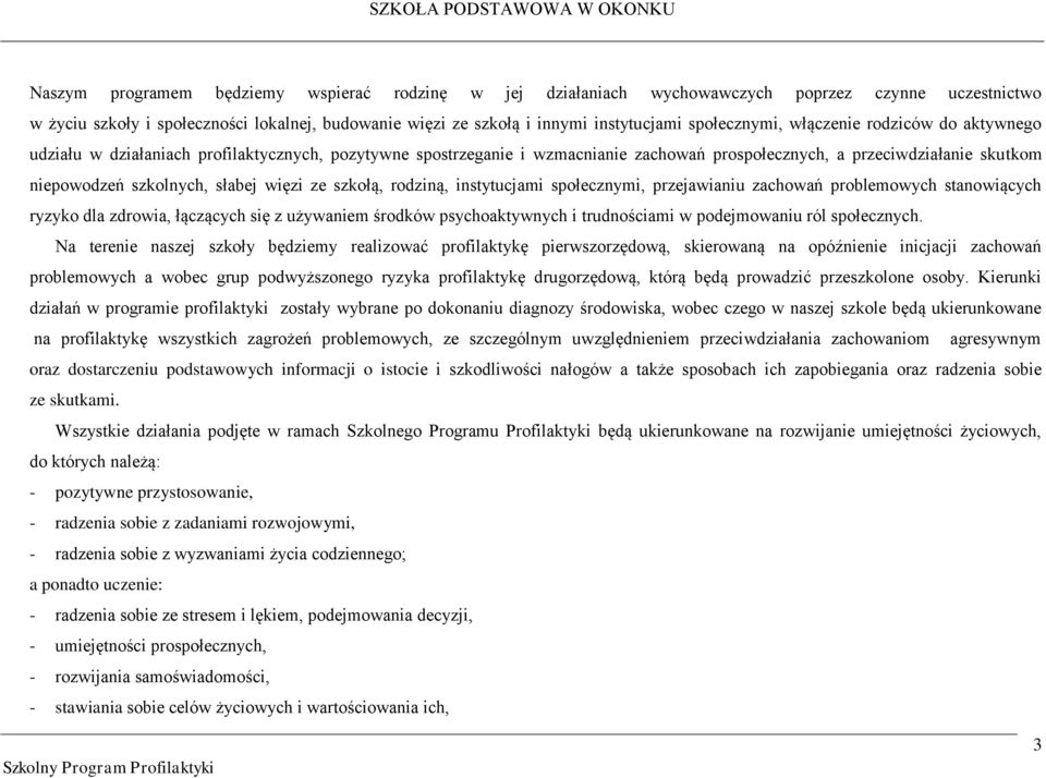 słabej więzi ze szkołą, rodziną, instytucjami społecznymi, przejawianiu zachowań problemowych stanowiących ryzyko dla zdrowia, łączących się z używaniem środków psychoaktywnych i trudnościami w