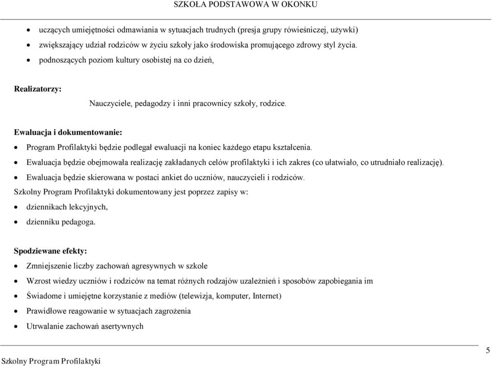 Ewaluacja i dokumentowanie: Program Profilaktyki będzie podlegał ewaluacji na koniec każdego etapu kształcenia.