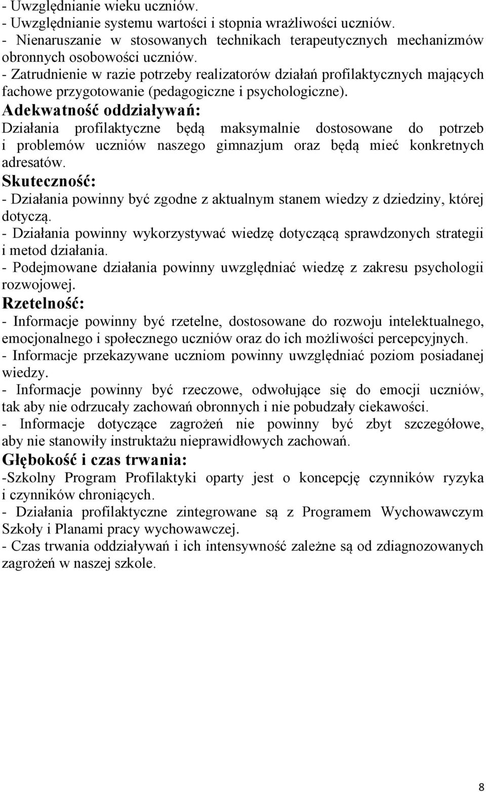 Adekwatność oddziaływań: Działania profilaktyczne będą maksymalnie dostosowane do potrzeb i problemów uczniów naszego gimnazjum oraz będą mieć konkretnych adresatów.