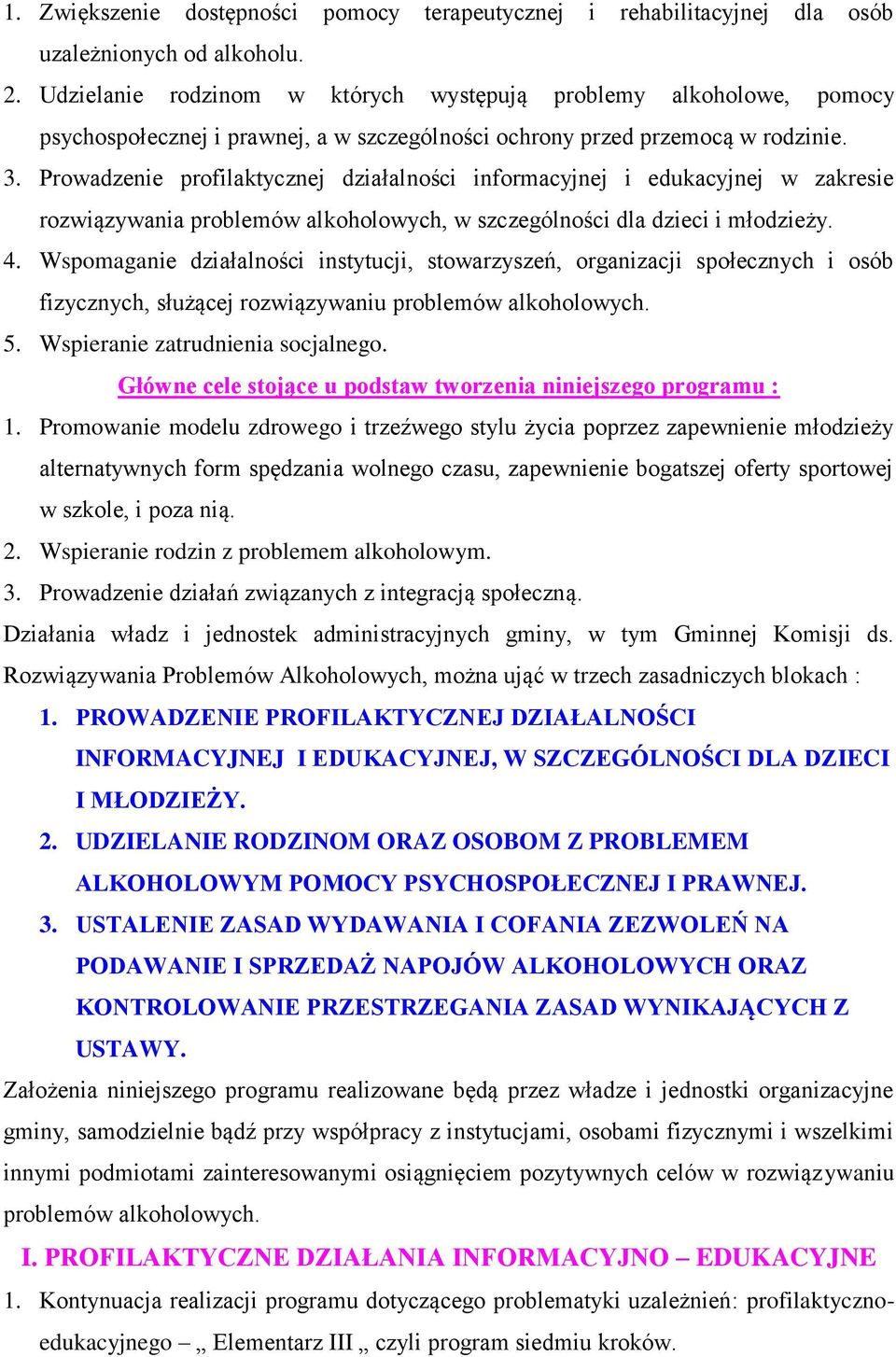Prowadzenie profilaktycznej działalności informacyjnej i edukacyjnej w zakresie rozwiązywania problemów alkoholowych, w szczególności dla dzieci i młodzieży. 4.