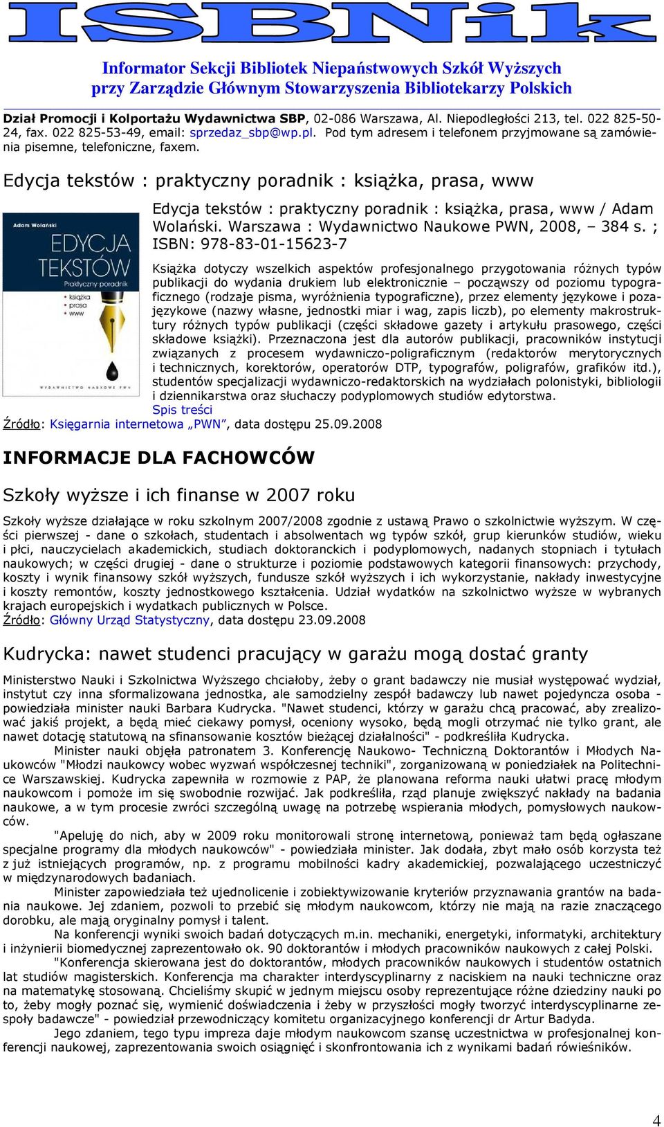 Edycja tekstów : praktyczny pradnik : ksiąŝka, prasa, www Edycja tekstów : praktyczny pradnik : ksiąŝka, prasa, www / Adam Wlański. Warszawa : Wydawnictw Naukwe PWN, 2008, 384 s.