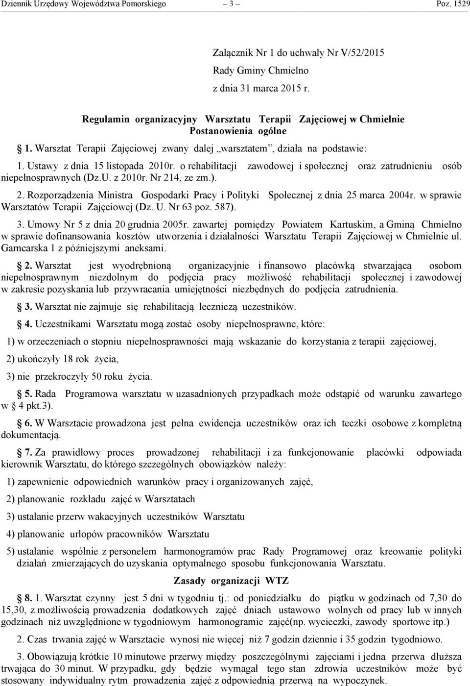 o rehabilitacji zawodowej i społecznej oraz zatrudnieniu osób niepełnosprawnych (Dz.U. z 2010r. Nr 214, ze zm.). 2. Rozporządzenia Ministra Gospodarki Pracy i Polityki Społecznej z dnia 25 marca 2004r.