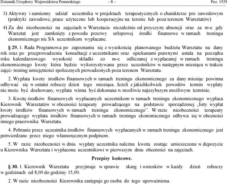 Za dni nieobecności na zajęciach w Warsztacie niezależnie od przyczyny absencji oraz za m-c gdy Warsztat jest zamknięty z powodu przerwy urlopowej środki finansowe w ramach treningu ekonomicznego nie