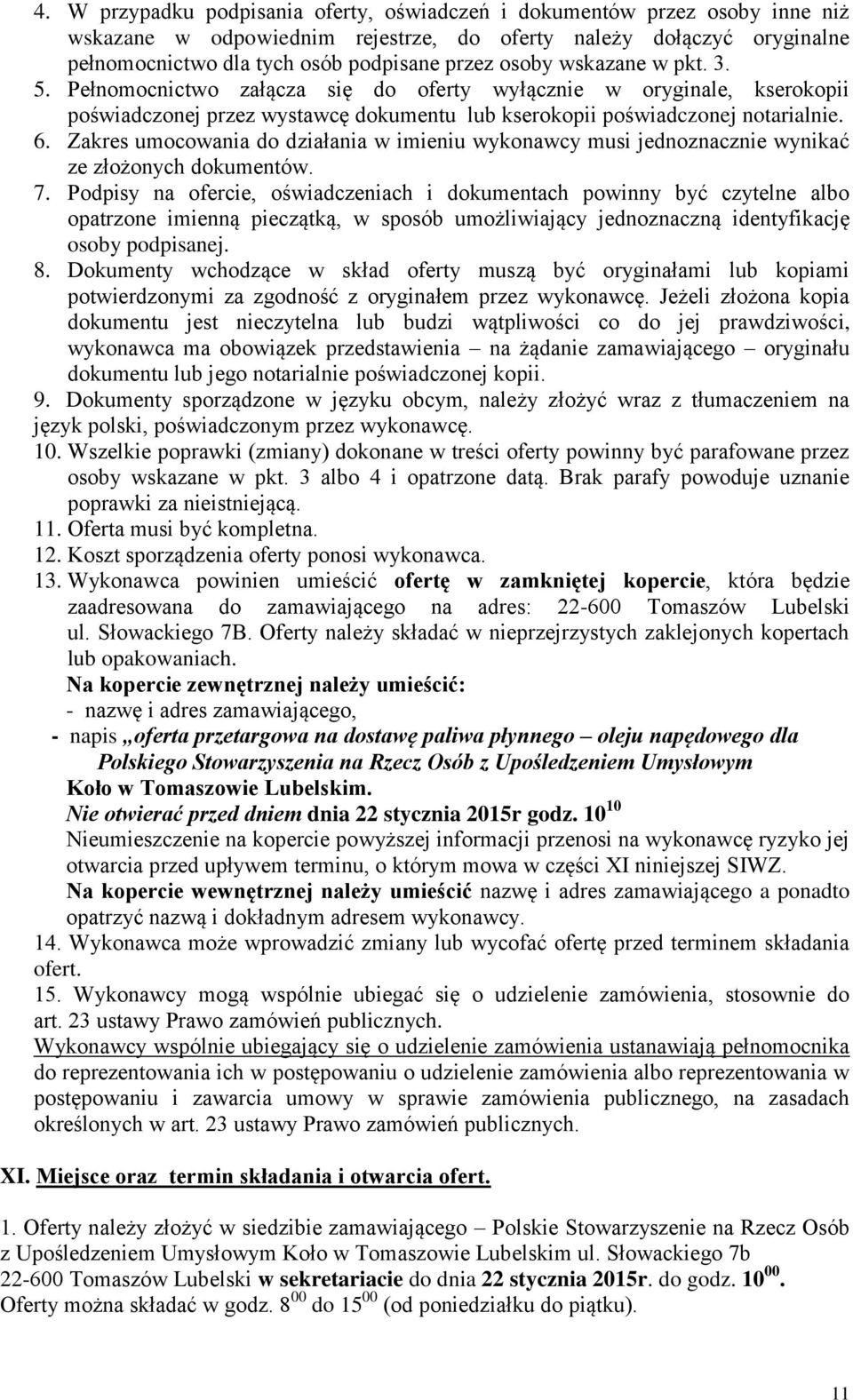 Zakres umocowania do działania w imieniu wykonawcy musi jednoznacznie wynikać ze złożonych dokumentów. 7.
