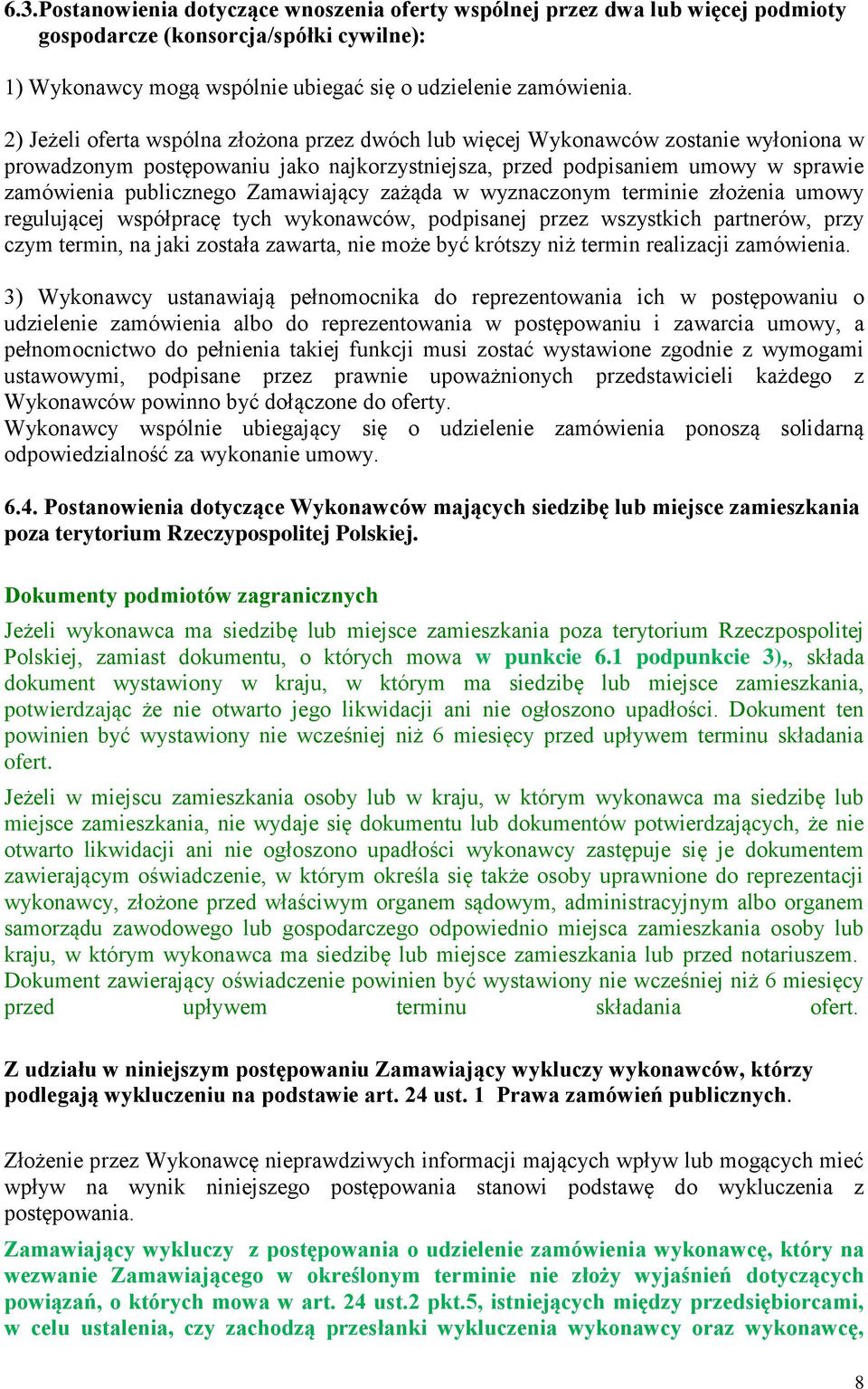 Zamawiający zażąda w wyznaczonym terminie złożenia umowy regulującej współpracę tych wykonawców, podpisanej przez wszystkich partnerów, przy czym termin, na jaki została zawarta, nie może być krótszy