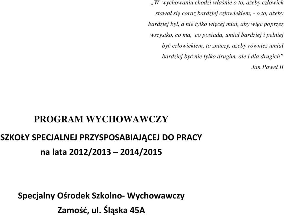 znaczy, ażeby również umiał bardziej być nie tylko drugim, ale i dla drugich Jan Paweł II PROGRAM WYCHOWAWCZY SZKOŁY