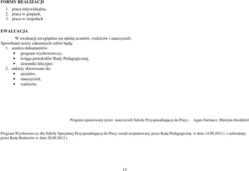 ankiety skierowane do: uczniów, nauczycieli, rodziców.