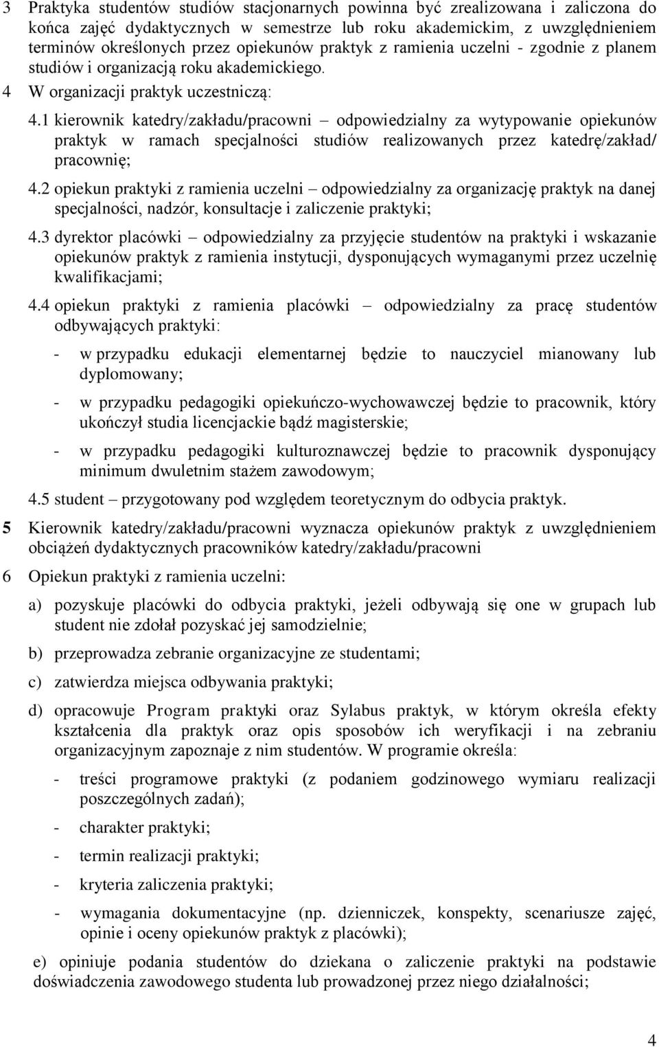 1 kierownik katedry/zakładu/pracowni odpowiedzialny za wytypowanie opiekunów praktyk w ramach specjalności studiów realizowanych przez katedrę/zakład/ pracownię; 4.