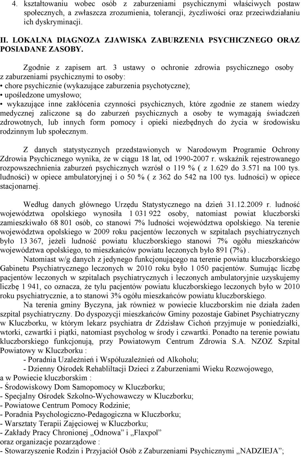 3 ustawy o ochronie zdrowia psychicznego osoby z zaburzeniami psychicznymi to osoby: chore psychicznie (wykazujące zaburzenia psychotyczne); upośledzone umysłowo; wykazujące inne zakłócenia czynności