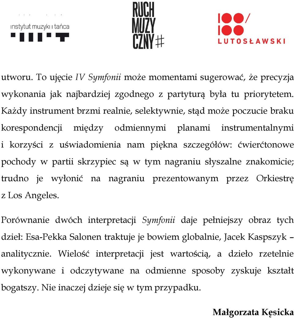 w partii skrzypiec są w tym nagraniu słyszalne znakomicie; trudno je wyłonić na nagraniu prezentowanym przez Orkiestrę z Los Angeles.