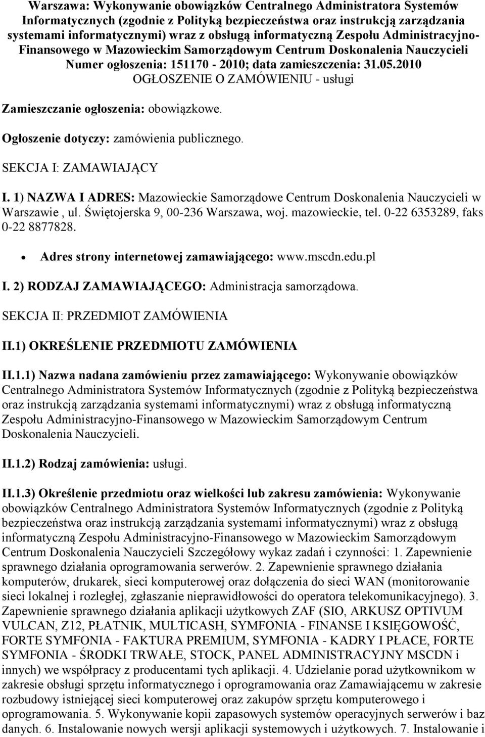 2010 OGŁOSZENIE O ZAMÓWIENIU - usługi Zamieszczanie ogłoszenia: obowiązkowe. Ogłoszenie dotyczy: zamówienia publicznego. SEKCJA I: ZAMAWIAJĄCY I.