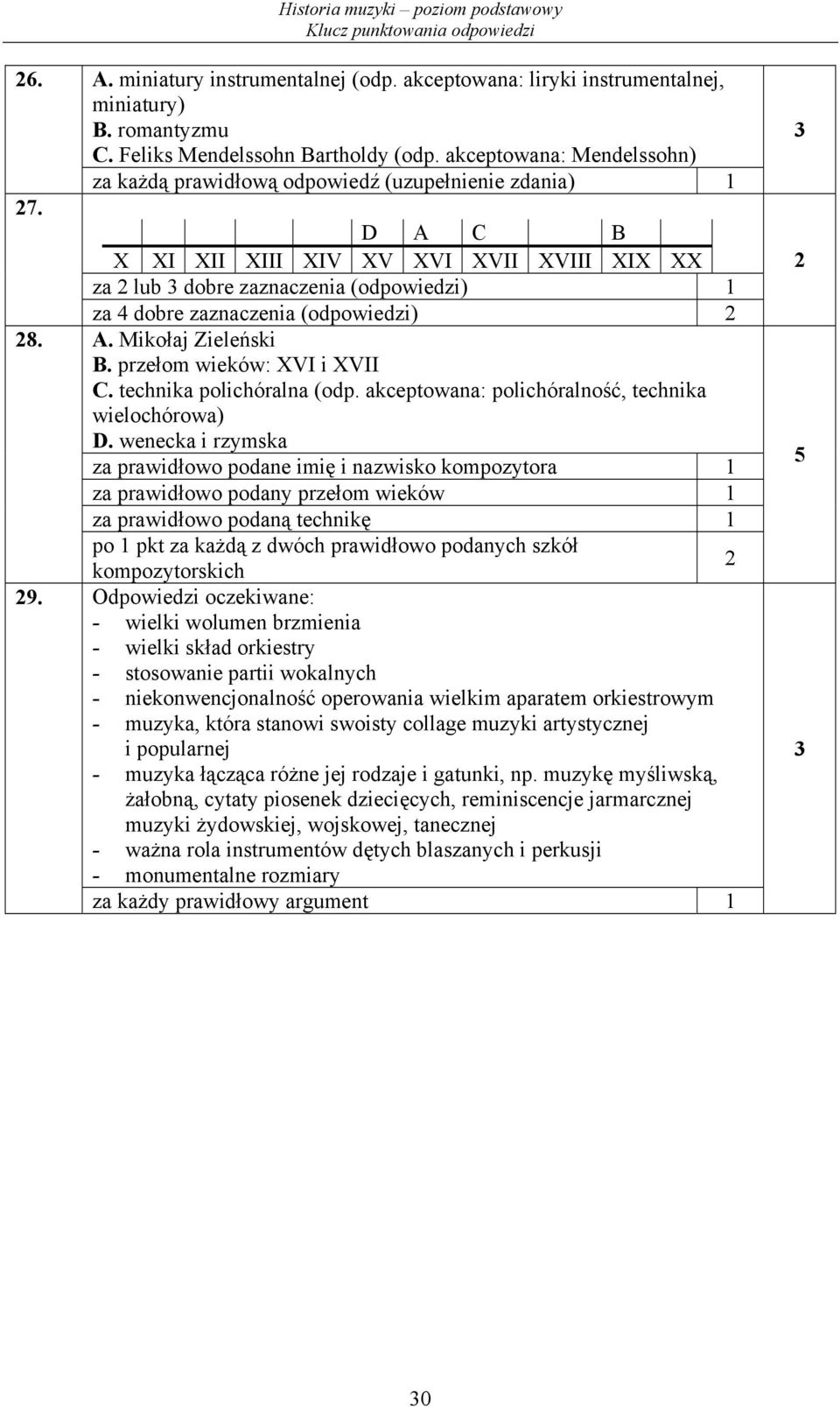 (odpowiedzi) A. Mikołaj Zieleński B. przełom wieków: XVI i XVII C. technika polichóralna (odp. akceptowana: polichóralność, technika wielochórowa) D.
