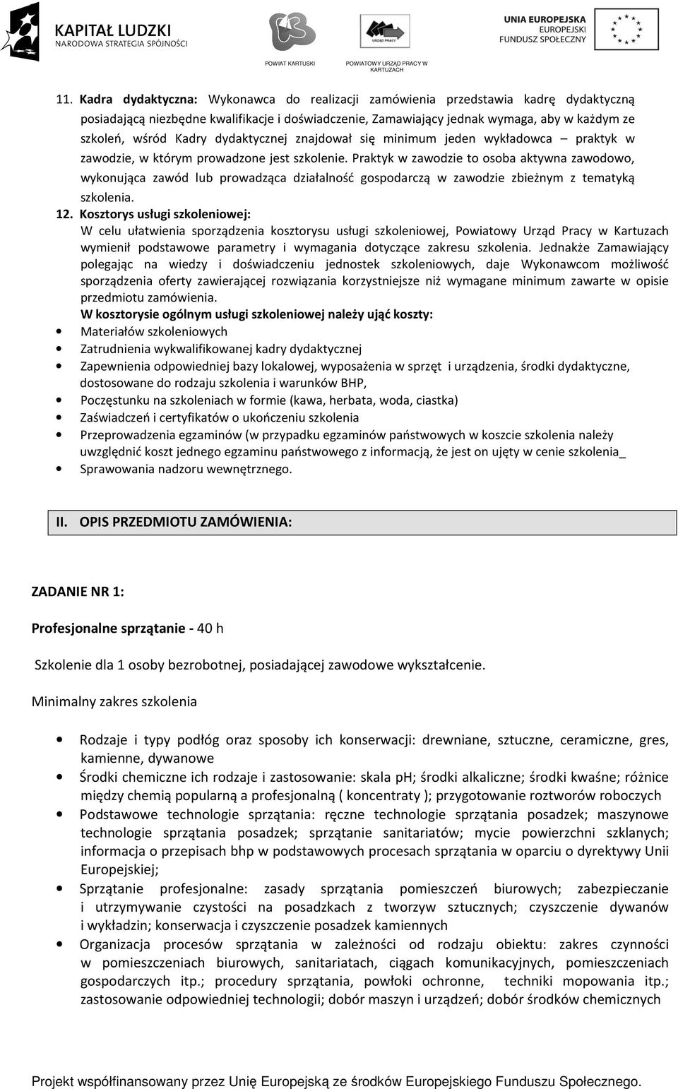 Praktyk w zawodzie to osoba aktywna zawodowo, wykonująca zawód lub prowadząca działalność gospodarczą w zawodzie zbieżnym z tematyką szkolenia. 12.