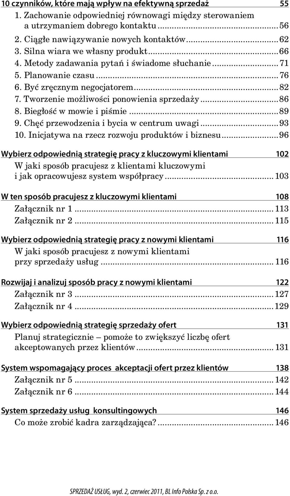 Biegłość w mowie i piśmie...89 9. Chęć przewodzenia i bycia w centrum uwagi...93 10. Inicjatywa na rzecz rozwoju produktów i biznesu.